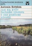 Jak na ryby, technika rybolovu / Antonín Kotyšan, 1990