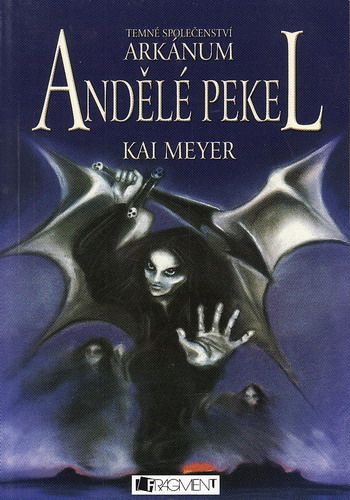 Andělé pekel, temné společenství Arkánum / Kai Meyer, 2005